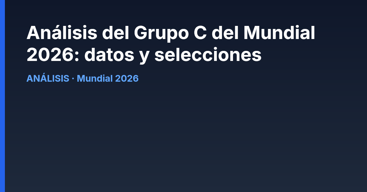 Análisis del Grupo C del Mundial 2026: datos y selecciones