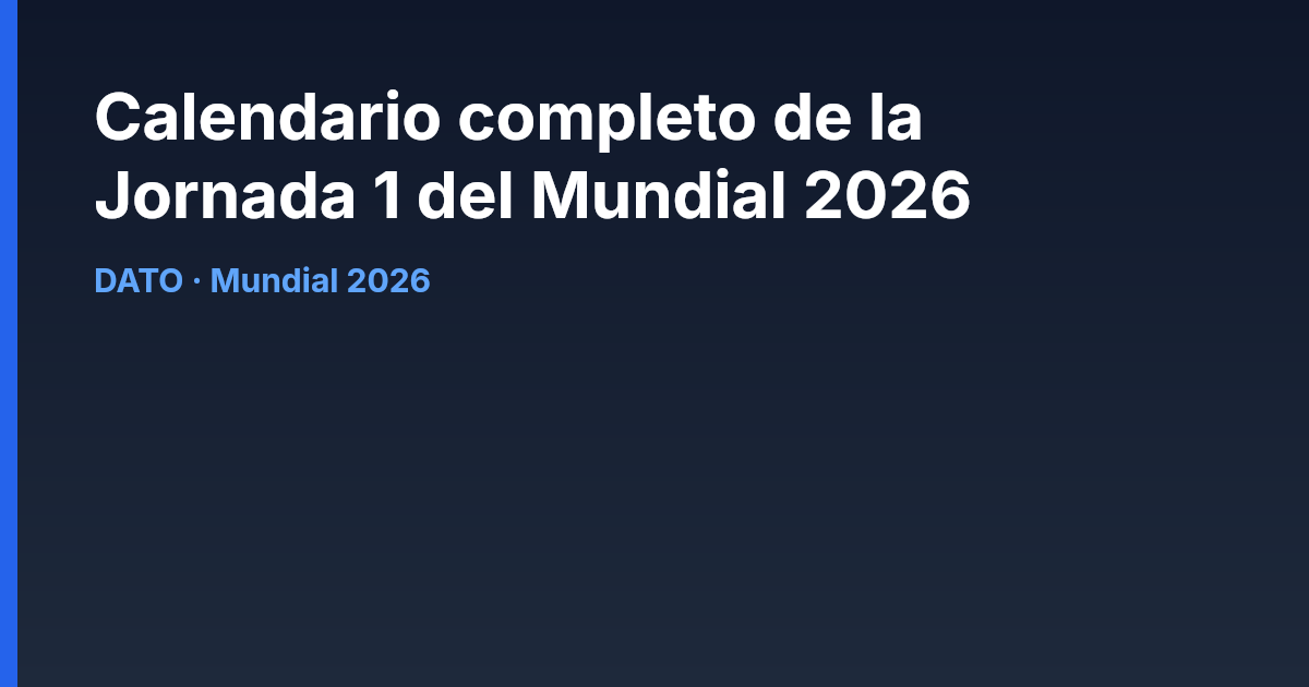 Calendario de la Jornada 1 del Mundial 2026 - partidos, fechas, horarios y sedes