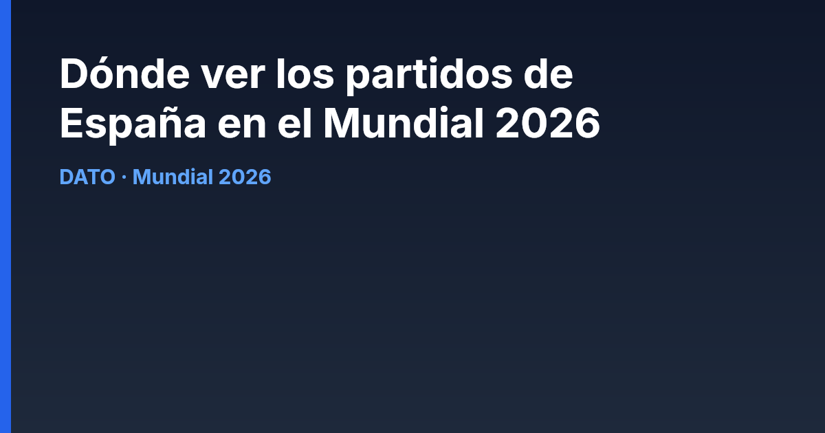 Dónde ver los partidos de España en el Mundial 2026
