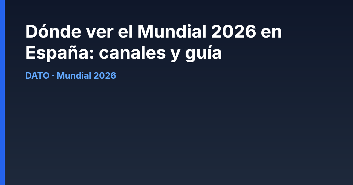 Dónde ver el Mundial 2026 en España: canales y guía