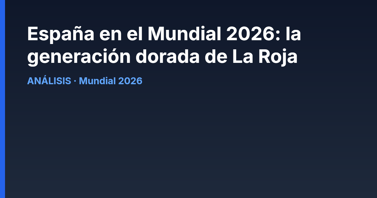 España en el Mundial 2026: la generación dorada de La Roja