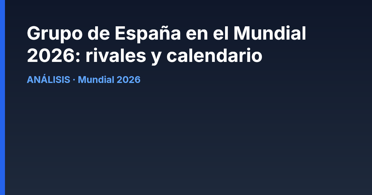 Grupo de España en el Mundial 2026: rivales y calendario
