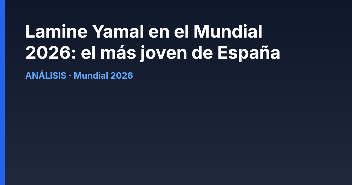 Lamine Yamal en el Mundial 2026: el más joven de España