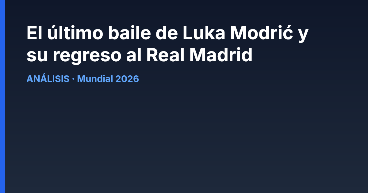 El último baile de Luka Modrić y su regreso al Real Madrid