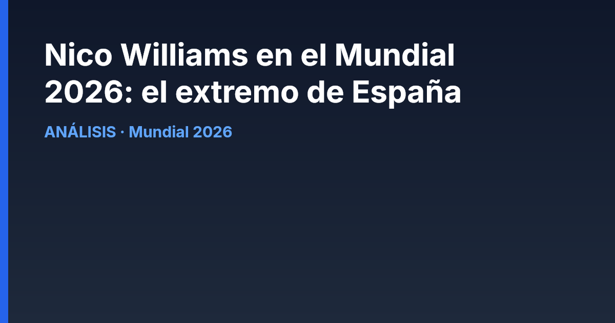Nico Williams en el Mundial 2026: el extremo de España
