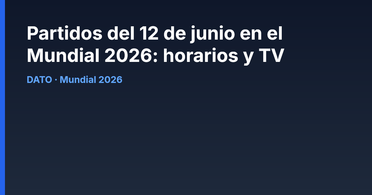 Partidos del 12 de junio en el Mundial 2026: horarios y TV
