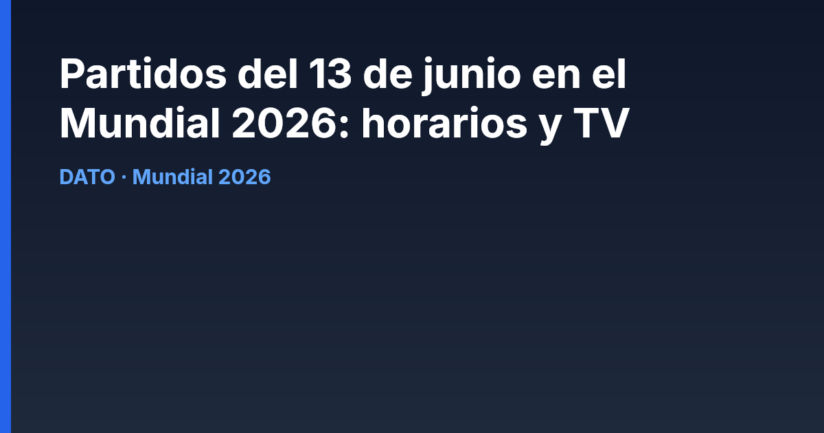 Partidos del 13 de junio en el Mundial 2026: horarios y TV