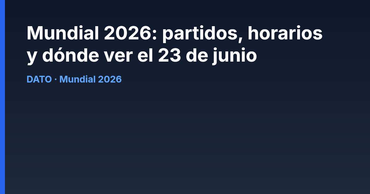 Mundial 2026: partidos, horarios y dónde ver el 23 de junio
