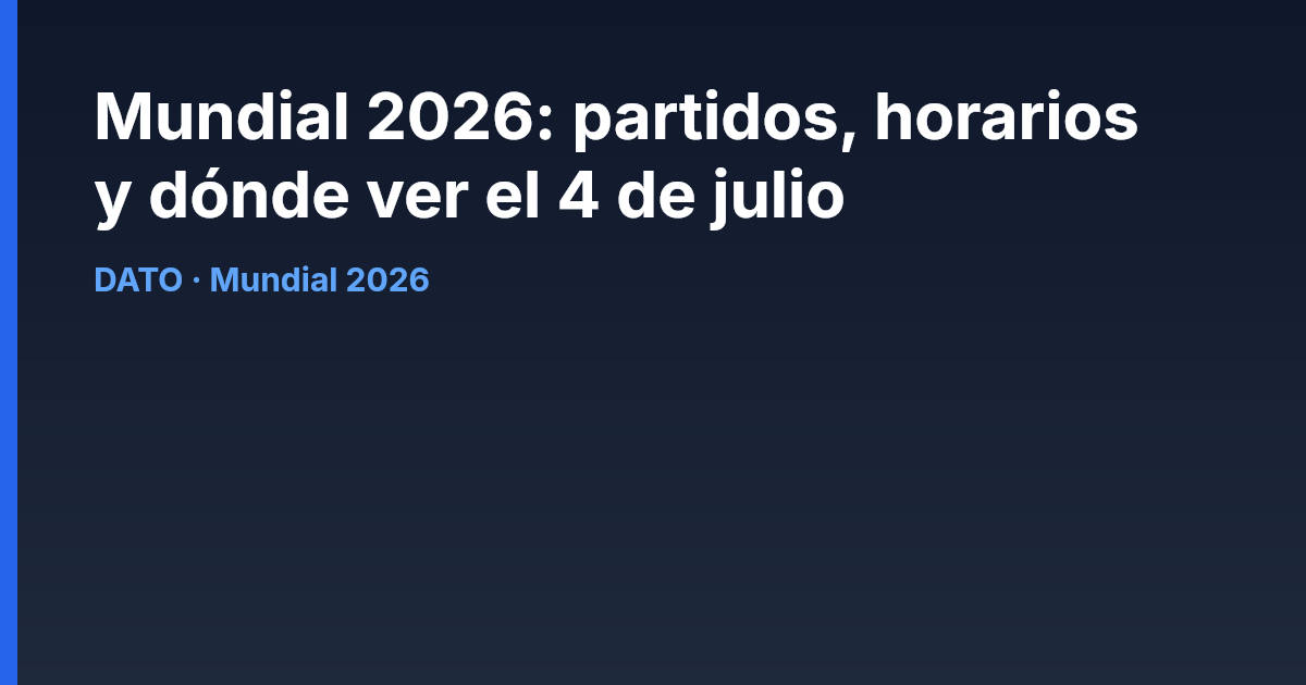 Mundial 2026: partidos, horarios y dónde ver el 4 de julio