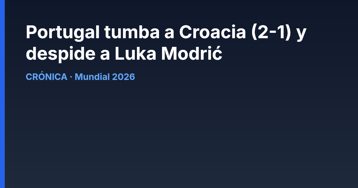 Portugal tumba a Croacia (2-1) y despide a Luka Modrić