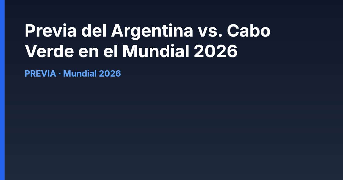 Previa del Argentina vs. Cabo Verde en el Mundial 2026